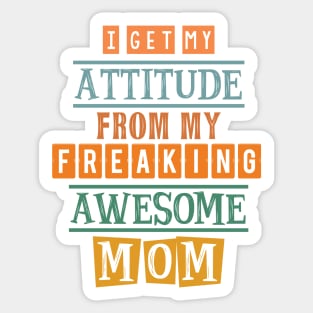 I get my attitude from my mom 4 Sticker